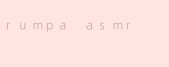 rumpa asmr